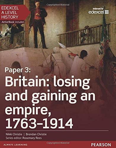 Beispielbild fr Edexcel A Level History, Paper 3: Britain: Losing and Gaining an Empire, 1763-1914: Student Book + Activebook (Edexcel GCE History 2015) zum Verkauf von Revaluation Books