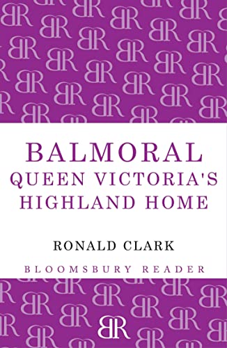 Imagen de archivo de Balmoral: Queen Victoria's Highland Home a la venta por Chiron Media