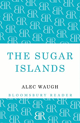 The Sugar Islands: A Collection of Pieces Written About the West Indies Between 1928 and 1953 (Bl...