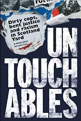 Untouchables: Dirty cops, bent justice and racism in Scotland Yard (9781448209033) by Gillard, Michael; Flynn, Laurie Elizabeth