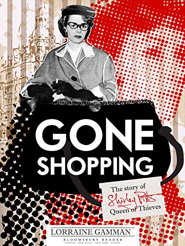Stock image for Gone Shopping: The Story of Shirley Pitts - Queen of Thieves for sale by HPB-Emerald