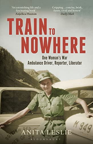 Stock image for Train to Nowhere: One Woman's World War II, Ambulance Driver, Reporter, Liberator for sale by SecondSale