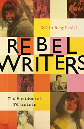 Beispielbild fr Rebel Writers: The Accidental Feminists: Shelagh Delaney  Edna OBrien  Lynne Reid Banks  Charlotte Bingham  Nell Dunn  Virginia Ironside  Margaret Forster zum Verkauf von WorldofBooks