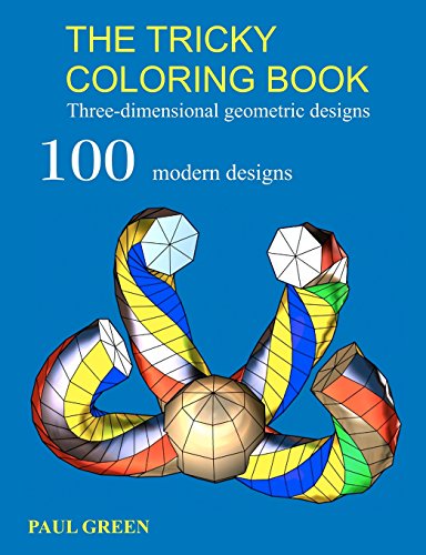 The Tricky Adult Coloring Book: Three-dimensional Geometric Designs 100 Modern Designs (9781448600236) by Green, Paul
