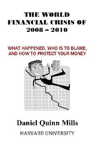 Stock image for The World Financial Crisis Of 2008 - 2010: What Happened, Who Is To Blame, And How To Protect Your Money for sale by Revaluation Books