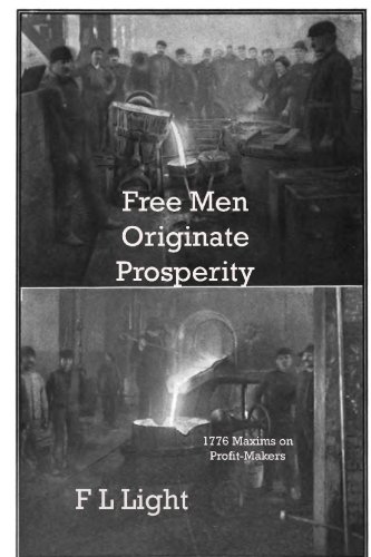 Free Men Originate Prosperity: 1750 Maxims on Profit-Makers (9781448605583) by Light, F L