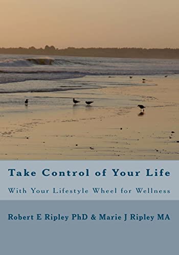 Take Control of Your Life: With Your Lifestyle Wheel for Wellness - Ripley PhD, Robert E