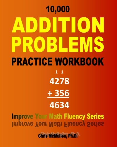 Imagen de archivo de 10,000 Addition Problems Practice Workbook: Improve Your Math Fluency Series a la venta por HPB Inc.