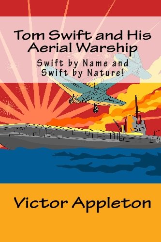 Tom Swift and His Aerial Warship: Swift by Name and Swift by Nature! (9781448613359) by Appleton, Victor