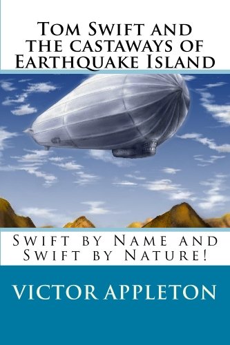 Tom Swift and the castaways of Earthquake Island: Swift by Name and Swift by Nature! (9781448613854) by Appleton, Victor