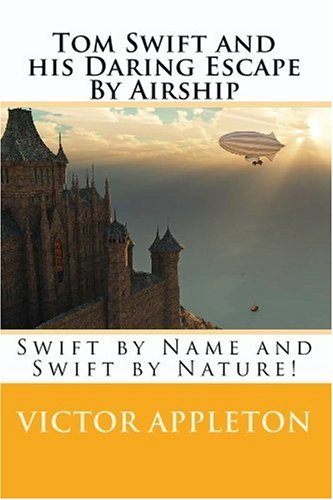 Tom Swift and his Daring Escape By Airship: Swift by Name and Swift by Nature! (9781448614165) by Appleton, Victor