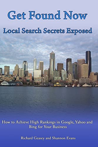 Stock image for Get Found Now! Local Search Secrets Exposed: Learn How to Achieve High Rankings in Google, Yahoo and Bing for sale by Half Price Books Inc.