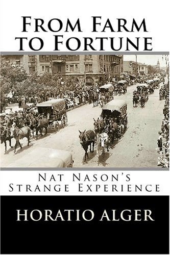 From Farm to Fortune: Nat Nason's Strange Experience (9781448616718) by Alger, Horatio