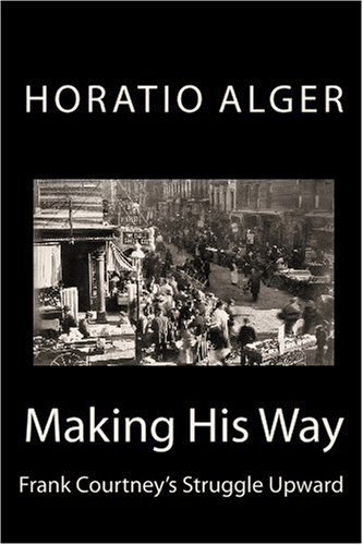 Making His Way: Frank Courtney's Struggle Upward (9781448616763) by Alger, Horatio