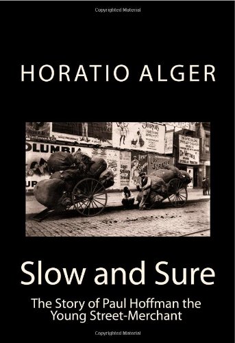 Slow and Sure: The Story of Paul Hoffman the Young Street-Merchant (9781448616848) by Alger, Horatio