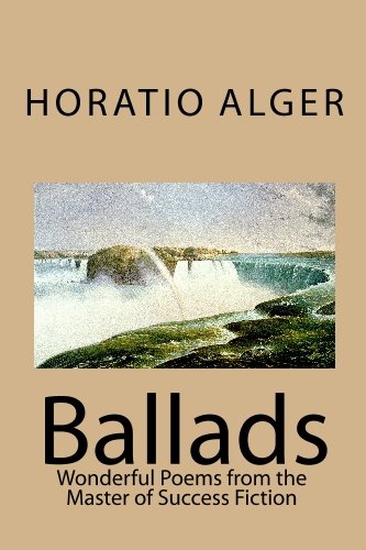 Ballads: Wonderful poems from the master of success fiction. (9781448616879) by Alger, Horatio