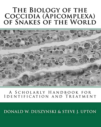 Stock image for The Biology of the Coccidia (Apicomplexa) of Snakes of the World: A Scholarly Handbook for Identification and Treatment for sale by BooksRun