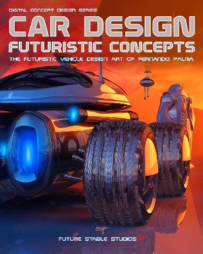 Car Design: Futuristic Concepts (Digital Concept Design)