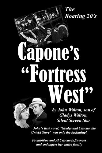 Capone's "Fortress West": by John Walton, son of Gladys Walton, Silent Film Star (9781448620562) by Walton, John; King, Leilani