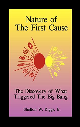 Stock image for Nature of the First Cause The Discovery of What Triggered The Big Bang for sale by Readers Cove Used Books & Gallery