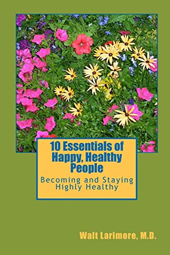 10 Essentials of Happy, Healthy People: Becoming and Staying Highly Healthy (9781448625147) by Larimore MD, Walt