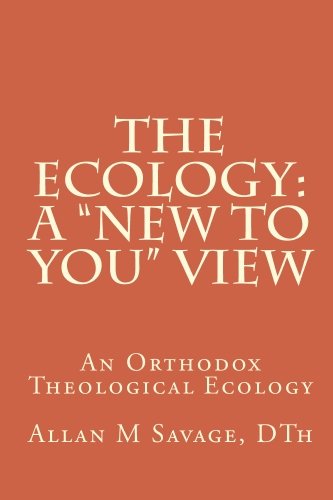 Stock image for The Ecology: A "New to You" View: An Orthodox Theological Ecology for sale by Revaluation Books