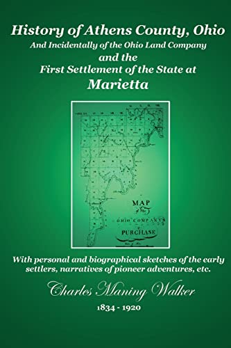 History of Athens County, Ohio: And Incidentally of the Ohio Company and the First Settlement of the State at Marietta (9781448632770) by Charles Manning Walker; C. Stephen Badgley