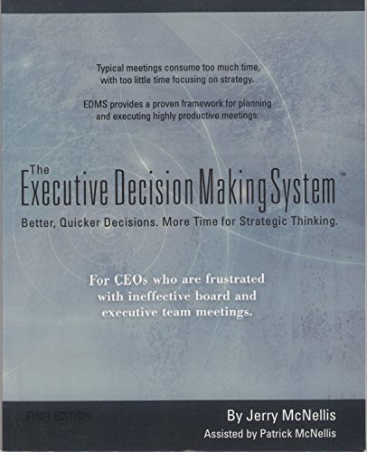 Beispielbild fr The Executive Decision Making System: Better, Quicker Decisions. More Time for Strategic Thinking zum Verkauf von HPB-Red