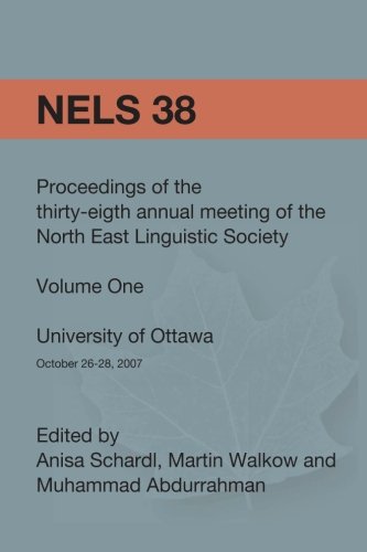 Imagen de archivo de Nels 38: Proceedings of the 38th Annual Meeting of the North East Linguistic Society: Vol 1 a la venta por Revaluation Books
