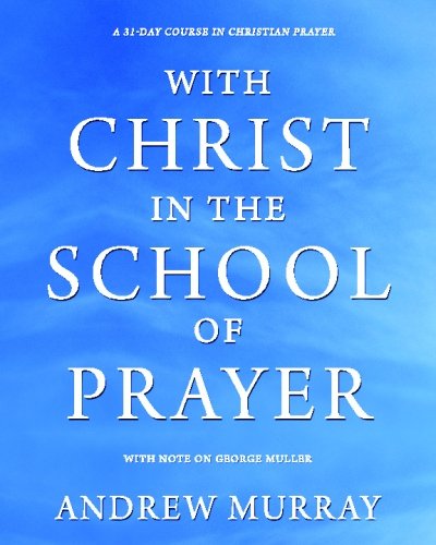 Imagen de archivo de With Christ in the School of Prayer : A 31-Day Course in Christian Prayer, with Note on George Muller a la venta por Better World Books