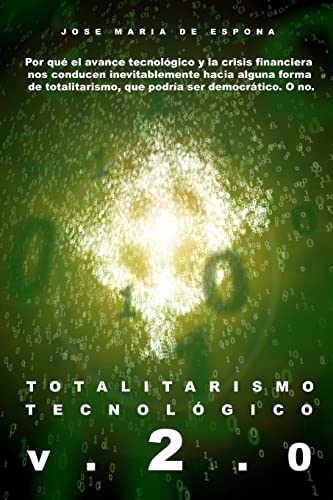 9781448642441: Totalitarismo Tecnologico Version 2.0: Por qu el avance tecnolgico y la crisis financiera nos lleva inevitablemente al totalitarismo