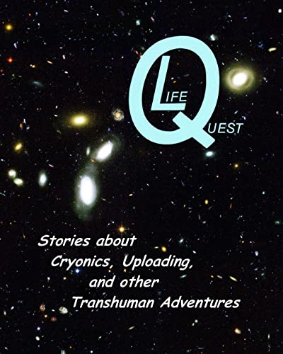 Imagen de archivo de LifeQuest: Dozens of Stories about Cryonics, Uploading, and other Transhuman Adventures a la venta por THE SAINT BOOKSTORE