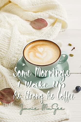 9781448649761: Some Morninz I Wake Up as Strong as Coffee: Volume 1