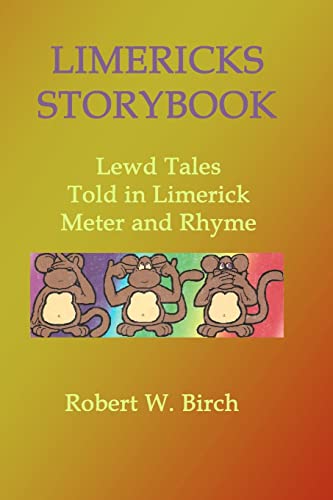 Limericks Storybook: Lewd Tales Told in Limerick Meter and Rhyme (9781448653720) by Birch, Robert W.