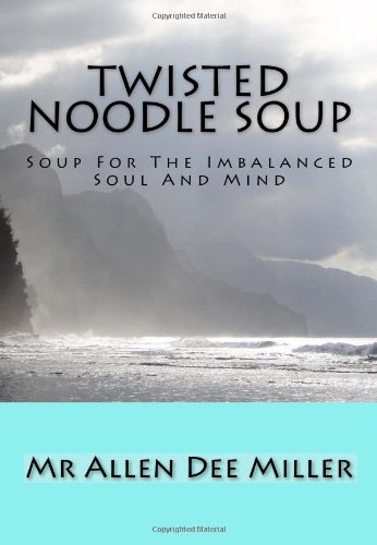 Stock image for Twisted Noodle Soup: Soup For The Imbalanced Soul And Mind (Volume 1) for sale by Revaluation Books