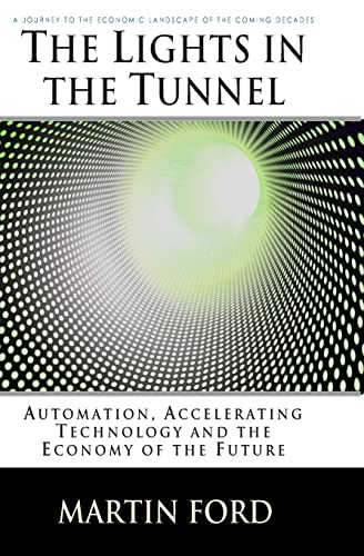 Stock image for The Lights in the Tunnel : Automation, Accelerating Technology and the Economy of the Future for sale by Better World Books
