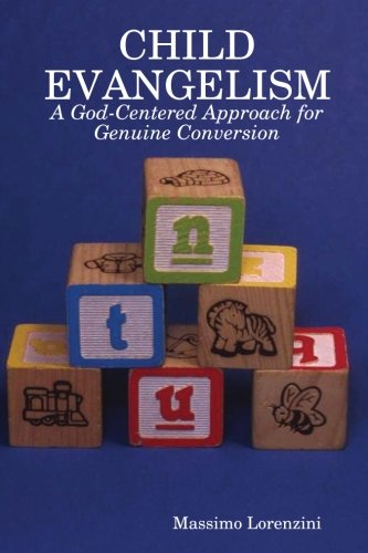 Beispielbild fr Child Evangelism: A God-Centered Guide for Genuine Conversion zum Verkauf von Revaluation Books