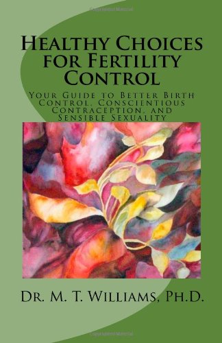 Stock image for Healthy Choices for Fertility Control: Your Guide to Better Birth Control, Conscientious Contraception, and Sensible Sexuality for sale by HPB-Ruby