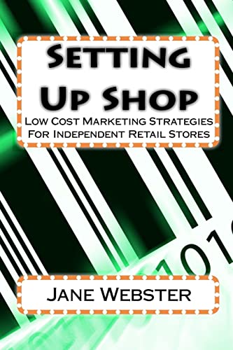 Stock image for Setting Up Shop: Low Cost Marketing Strategies For Independent Retail Stores for sale by THE SAINT BOOKSTORE