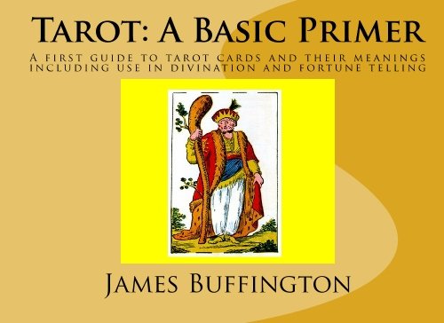 Beispielbild fr Tarot: A Basic Primer: A first guide to tarot cards and their meanings including use in divination and fortune telling zum Verkauf von Revaluation Books