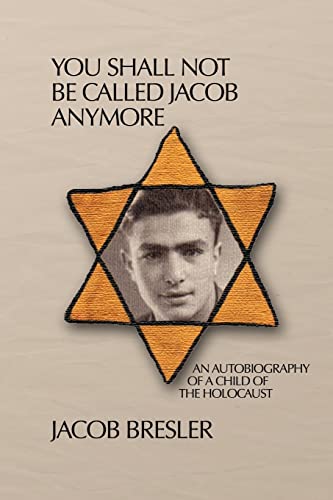 Stock image for You Shall Not Be Called Jacob Anymore: An Autobiography Of A Child Of The Holocaust for sale by Ergodebooks