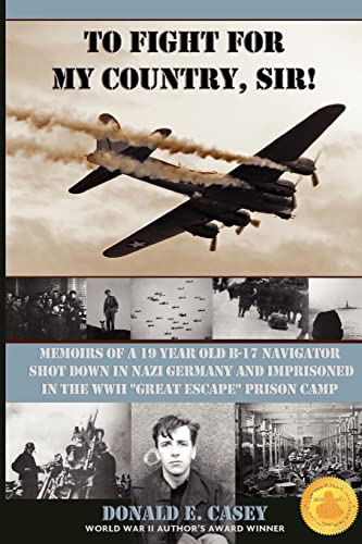 Beispielbild fr To Fight For My Country, Sir!: Memoirs of a 19 year old B-17 Navigator Shot Down in Nazi Germany zum Verkauf von GoldBooks