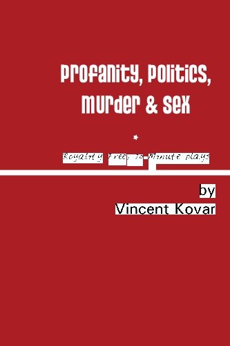 Profanity, Politics, Murder & Sex: Royalty Free 10-Minute Plays (9781448671427) by Kovar, Vincent