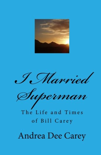Stock image for I Married Superman: The Life and Times of Bill Carey for sale by Revaluation Books