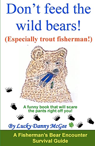 Don't feed the wild bears! (Especially trout fisherman!): A funny book that will scare the pants ...