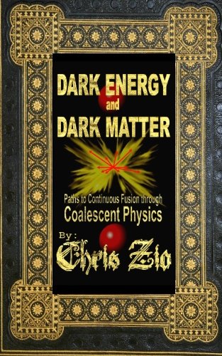 Stock image for Dark Energy and Dark Matter: Paths to continuous fusion through coalescent physics for sale by Books From California