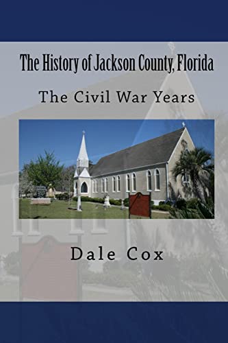 The History of Jackson County, Florida: The Civil War Years Volume two