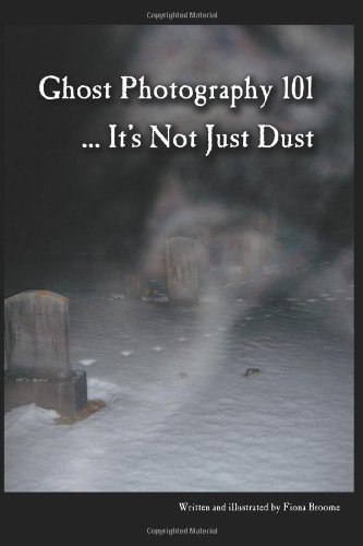 Ghost Photography 101: It's Not Just Dust (9781448685721) by Fiona Broome