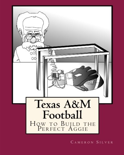 Stock image for Texas A&M Football: How to Build the Perfect Aggie for sale by Revaluation Books