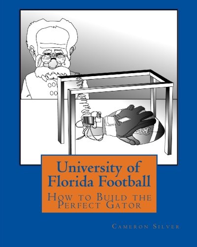 Stock image for University of Florida Football: How to Build the Perfect Gator for sale by Revaluation Books